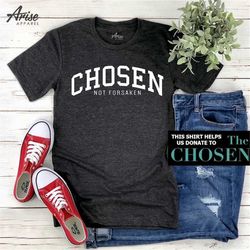 The Chosen t-shirt - Not Forsaken tshirt, Christian TV series shirt, Chosen gift donate fundraising, Binge Jesus, movie
