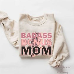 badass bonus mom shirt, bonus mom sweatshirt, mother's day gift for bonus mom, step mom shirt, other mother gift,boyfrie