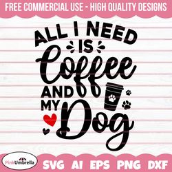 All is need is Coffee and my Dog Svg, dog mom svg, dog lover svg, dog svg, dog mama svg, fur mom svg, svg files