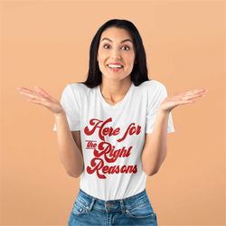 Here for the right reasons, The Bachelorette Tv Show Shirt, The Bachelor Show, The Most Dramatic Rose Ceremony Ever, The