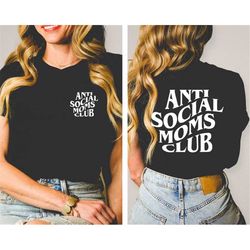 Anti Social Moms Club Unisex Tshirt - Funny Mom Shirt - Mother's Day Gift Idea - Cool Mom Shirt - Gift For Mom - Cute Mo