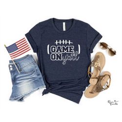 Game On Y'all Game Day Shirt Football Shirt Classy Until Kickoff Game Day Vibes Touchdown Women's Football Shirt Dallas