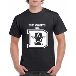 She Wants The D Dallas Cowboys T-Shirt Free Shipping!