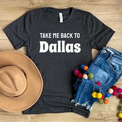 Dallas Shirt - Take Me Back To Dallas - Texas Tee - US City T-Shirt - Dallas Texas Lover Shirt - Dallas Cowboys - Texans