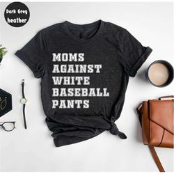 moms against white baseball pants t-shirt, mom baseball t-shirt,   baseball gifts, baseball game, baseball mom shirt , b