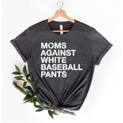 moms against white baseball pants t-shirt, baseball moms shirt, funny baseball mom shirt, baseball player mothers