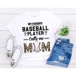 Baseball Mom Shirts, My Favorite Baseball Player Calls Me Mom Shirt, Baseball Mom, Game Day Shirt, Gift for Mom, Sports