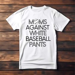 moms against white baseball pants shirt, baseball mother, funny baseball tee, baseball mom shirts, baseball game day tsh