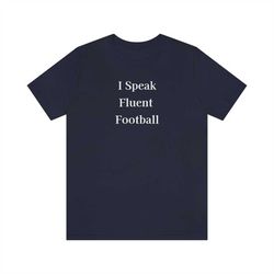 Football Shirts, Football Coach, I Speak Fluent Shirt, NFL Shirt, Football Fan, Funny Football Shirts, Football Player
