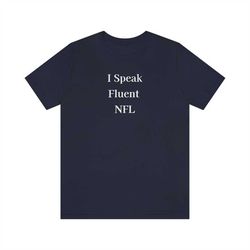I Speak Fluent Shirt, Football Shirts, Football Coach, NFL Shirt, NFL Fan, Football Fan, Football Player, NFL Player