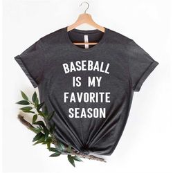 baseball shirt, baseball is my favorite season shirt, baseball t-shirt, baseball season shirt, baseball lover shirt, bas