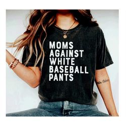 Baseball Mom Shirt, Baseball Game Day t-shirt for Moms, White Baseball Pants, Funny Baseball Mom Shirt, Baseball Mama Ga