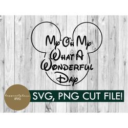 svg, png, my oh my, what a wonderful day, mickey, digital download, vacation, shirt, diy, cricut, family, mickey svg, gr