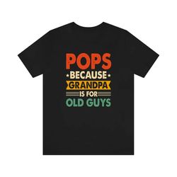 pops tshirt, gift for pops, father's day shirt, grandpa shirt, funny pop shirt, grandpa fathers day gift, cute grandpa