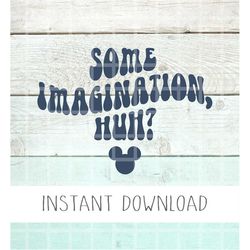 Some Imagination Svg, Retro Mickey Png, Mickey Svg, Minnie Birthday Svg, Mouse Svg, Shirt Quote, Decal Svg, Sticker Svg