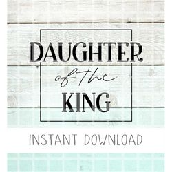 Daughter Of The King Svg, Faith Svg, Scripture Svg, Jesus Svg, Decal Svg, Home SVG, Christian Svg, Cut File, Inspiration