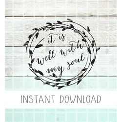 It Is Well With My Soul Svg, Faith Svg, Scripture Svg, Family Svg, Decal Svg, Home SVG, Christian Cut File, Cut File, In