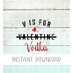V Is For Vodka Svg, Vodka Svg, Alcohol Valentine's Day Svg, Valentine's Day Svg, Funny Valentine Svg, Party Svg, Valenti