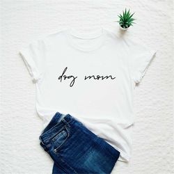 Dog mom shirt, dog lover T-shirt, cute dog mama tee, dog owner, funny new dog gift