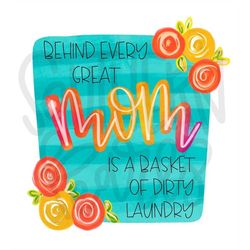 Behind every great Mom is a basket of laundry | Sublimation Design | Digital Download | Womens Shirt | PNG design