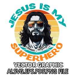 Jesus is My Superhero Vector Graphic SVG.AI.EPS.PDF.PNG DOWNLOAD DIGITAL FILE SUBLIMATION