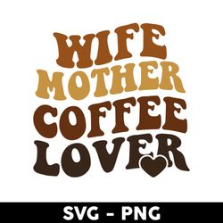 Wife Mother Coffee Lover Svg, Coffee Libbey Can Wrap Svg, Libbey Can Wrap Svg, Mother's Day Svg - Digital File