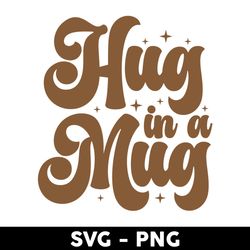 Hug In A Mug Svg, Coffee Svg, Libbey Can Wrap Svg, Mother's Day Svg - Digital File