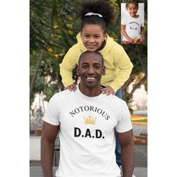 Notorious DAD Shirt, Christmas/ Baby Shower Gift, Matching Gifts For Him/ Newborn, Fall Fathers Day Shirts From Daughter