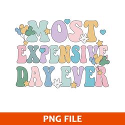Most Expensive Day Ever Png, Disney Png Digital File