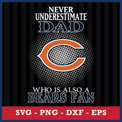 Never Underestimate Dad Who Is Also A Chicago Bears Fan Svg, Chicago Bears NFL Svg, Png Dxf Eps File