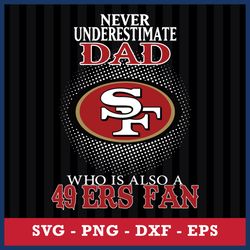 Never Underestimate Dad Who Is Also A San Francisco 49ers Fan Svg, San Francisco 49ers NFL Svg, Png Dxf Eps File