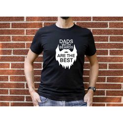 Dad with the beards are the best shirt, Funny Shirt For Dads, Cool Dad Shirt, Funny Fathers Day Gift, Dad Gift Ideas,Bes