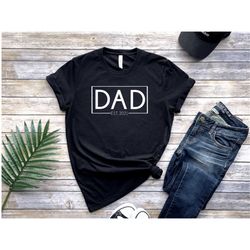 DAD Est. 2021 Shirt/ Fathers Day Gift/ Dad Shirt/ New Dad/ Pregnancy Announcement