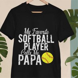 my favorite softball player calls me papa t-shirt/ father's day softball shirt/ funny softball player/ softball dad shir