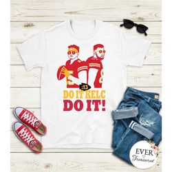 Do It Kelc, Do It! Kansas City Chiefs NFL Unisex Short Sleeve T-Shirt