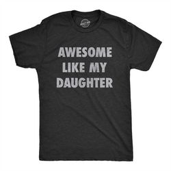Awesome Like My Daughter,Dad Daughter Shirt, Funny Mens Tshirt, Tshirt for Dads, Fathers Day Gift,  Dad of Daughters Shi