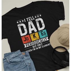 Dad Joke T-Shirt, Funny Dad Shirt, Fathers Day Shirt, I Tell Dad Jokes Periodically, Daddy Shirt, Top Dad, Number Best D