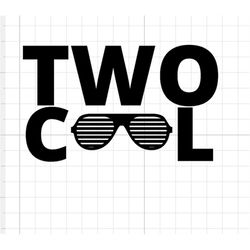 Two Cool SVG DIGITAL DOWNLOAD cool kid second birthday two years sunglasses cricut silhouette shirt decal sticker cool b