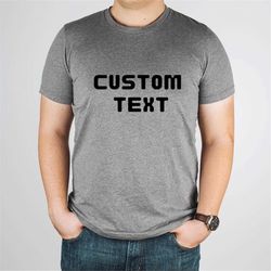 Custom Text T-shirt, Fathers Day Custom T-Shirt, Personalised T-shirt, Personalized T-Shirt,  Custom Shirt, Mens Womens