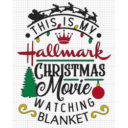 This is my Hallmark movie watching blanket PNG christmas digital download file cozy print and cut DIY