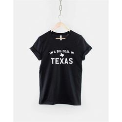 Texas T-Shirt I'm A Big Deal In Texas Home Shirt
