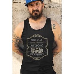 What An Awesome Dad Looks Like Tank Top, Fathers Day Gift, Gift For Dad TSC127