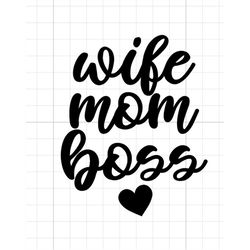 Wife mom boss SVG digital download mama mommy mothers day boss babe mama life cricut silhouette love mom decal shirt sti