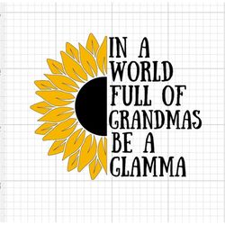 Sunflower Glamma SVG digital download in a world full of grandmas cutfile cricut silhouette decal