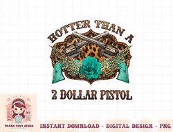Funny Cowboy Hotter Than A 2 Dollar Pistol Western Country png