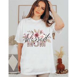 Mom Shirt, Mothers Day Shirt, Mother Shirt , Blessed Mom Shirt, Mom T Shirt, Gift for Mother's Day, Mother's Day Gift, G