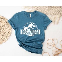 Motherhood Is A Walk In The Park Shirt, Dinosaur Shirt, Mother Shirt, Mother's Day Shirt, Cool Mom Shirt, Gift For Mothe