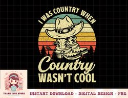 I Was Country When Country Wasn't Cool Cowboy Hat Western png