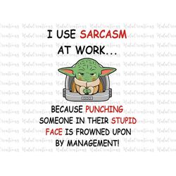 Funny Baby Memes SVG, I Use Sarcasm At Work Because Punching Someson In Their Stupid Face Is Frowned Upon By Management