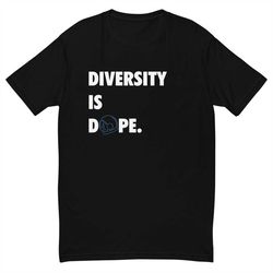 Diversity is Dope Shirt
